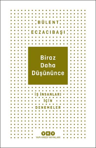 Biraz Daha Düşününce - İş İnsanları İçin Denemeler
