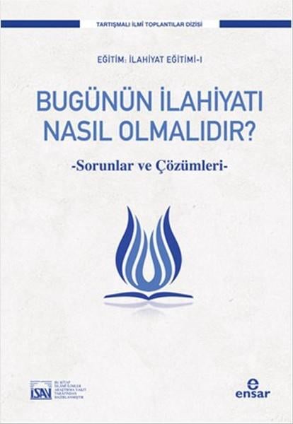 Bugünün İlahiyatı Nasıl Olmalıdır?  Sorunlar ve Çözüm Önerileri
