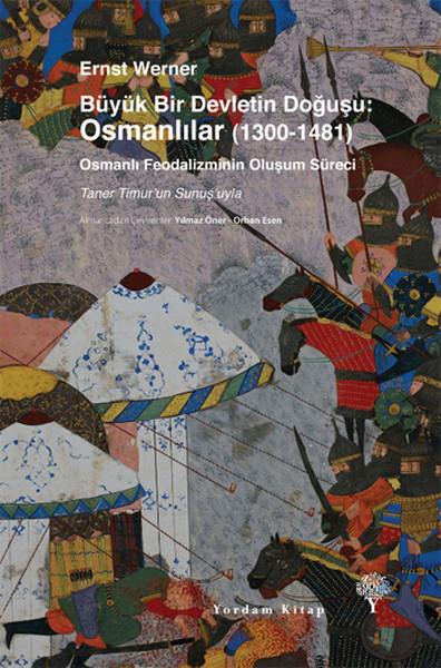 Büyük Bir Devletin Doğuşu: Osmanlılar (1300-1481)