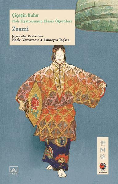 Çiçeğin Ruhu: Noh Tiyatrosunun Klasik Öğretileri Japon Klasikleri