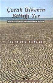 Çorak Ülkenin Bittiği Yer Post-Endüstriyel Toplumda Politika ve Aşkınlık
