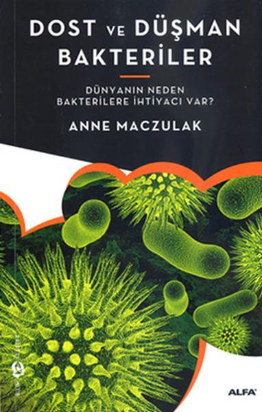 Dost ve Düşman Bakteriler  Dünyanın Neden Bakterilere İhtiyacı Var?