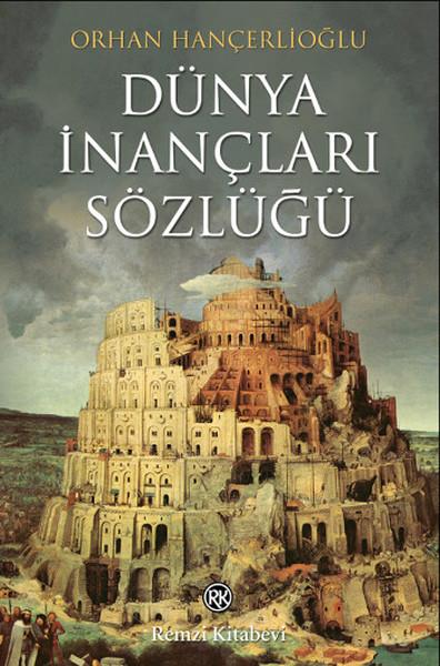 Dünya İnançları Sözlüğü Dinler, Mezhepler, Tarikatlar, Efsaneler