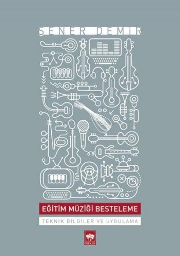 Eğitim Müziği Besteleme  Teknik Bilgiler ve Uygulama