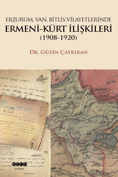 Erzurum, Van, Bitlis, Vilayetlerinde Ermeni-Kürt İlişkileri 1908-1920
