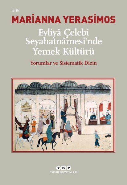 Evliya Çelebi Seyahatnamesi'nde Yemek Kültürü - Yorumlar ve Sistematik Dizin