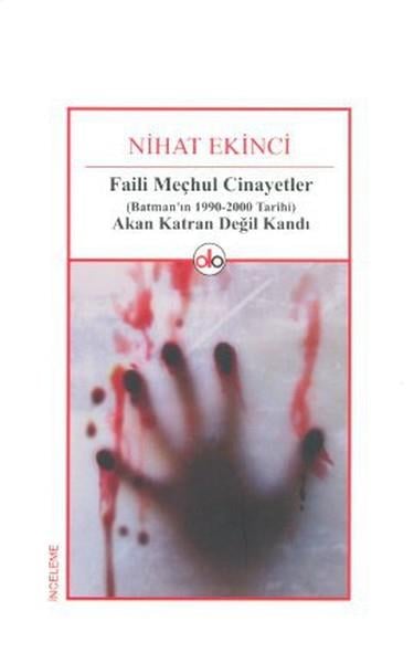 Faili Meçhul Cinayetler (Batman'ın 1990-2000 Tarihi) Akan Katran Değil Kandı