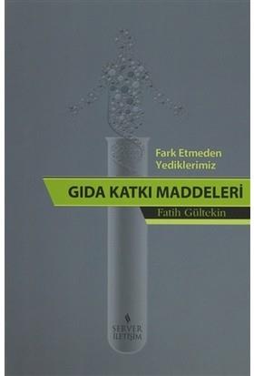 Fark Etmeden Yediklerimiz Gıda Katkı Maddeleri