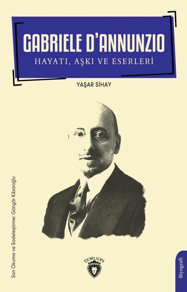 Gabriele D’Annunzio Hayatı, Aşkı ve Eserleri