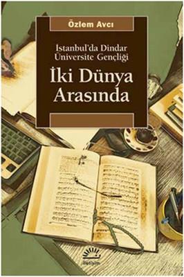 İki Dünya Arasında  İstanbul'da Dindar Üniversite Gençliği