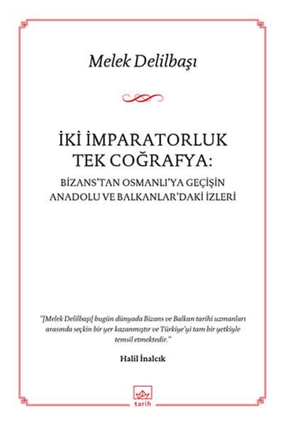 İki İmparatorluk Tek Coğrafya: Bizans'tan Osmanlı'ya Geçişin Anadolu ve Balkanlar'daki İzleri