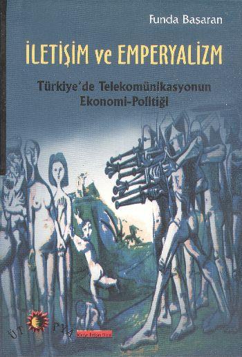 İletişim ve Emperyalizm  Türkiye'de Telekomünikasyonun Ekonomi-Politiği