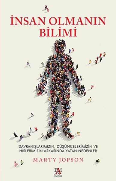 İnsan Olmanın Bilimi - Düşüncelerimizin ve Hislerimizin Arkasında Yatan Nedenler