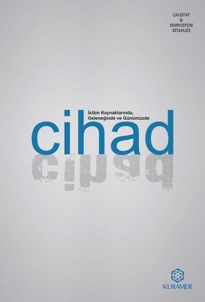İslam Kaynaklarında Geleneğinde ve Günümüzde Cihad