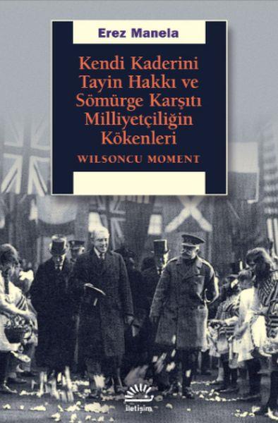 Kendi Kaderini Tayin Hakkı ve Sömürge Karşıtı Milliyetçiliğin Kökenleri - Wilsoncu Moment