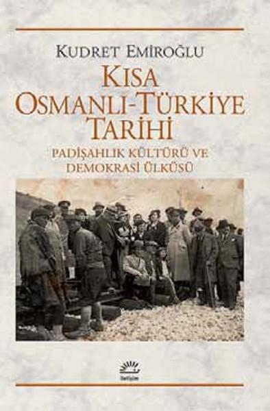 Kısa Osmanlı-Türkiye Tarihi  Padişahlık Kültürü ve Demokrasi Ülküsü