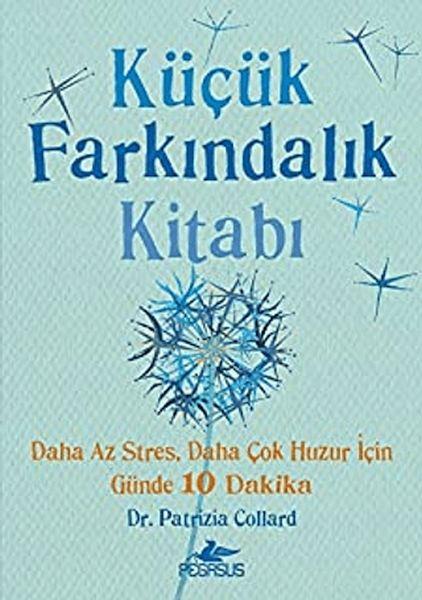 Küçük Farkındalık Kitabı: Daha Az Stres, Daha Çok Huzur İçin Günde 10 Dakika