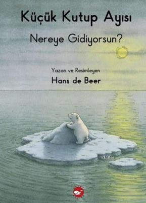 Küçük Kutup Ayısı Nereye Gidiyorsun?