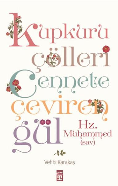 Kupkuru Çölleri Cennete Çeviren Gül / Hz. Muhammed (Sav)