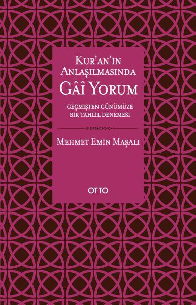 Kur’an’ın Anlaşılmasında Gai Yorum - Geçmişten Günümüze Bir Tahlil Denemesi