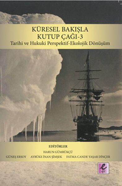 Küresel Bakışla Kutup Çağı 3 - Tarihi ve Hukuki Perspektif-Ekolojik Dönüşüm