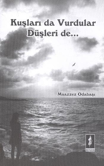 Kuşları da Vurdular Düşleri de...