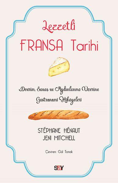Lezzetli Fransa Tarihi - Devrim, Savaş ve Aydınlanma Üzerine Gastronomi Hikayeleri