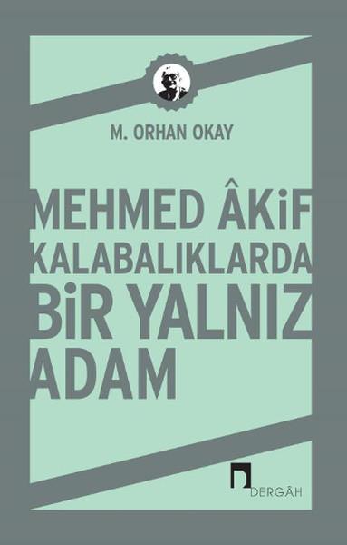Mehmed Akif Kalabalıklarda Bir Yalnız Adam