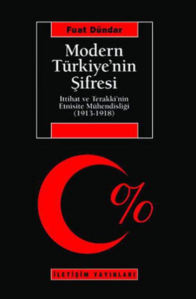 Modern Türkiye'nin Şifresi  İttihat Ve Terakki'nin Etnisite Mühendisliği (1913-1918)