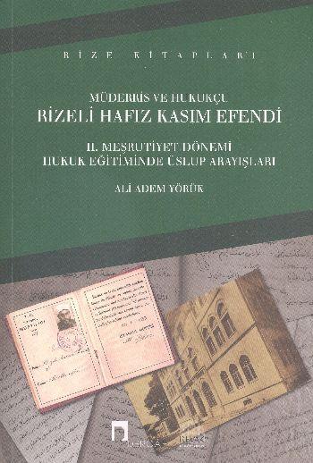 Müderris Ve Hukukçu Rizeli Hafız Kasım Efendi II. Meşrutiyet Dönemi Hukuk Eğitiminde Üslup Arayışlar