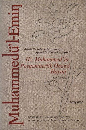 Muhammedü'l-Emin: Hz. Muhammed'in Peygamberlik Öncesi Hayatı   