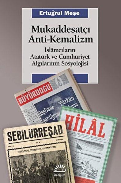 Mukaddesatçı Anti-Kemalizm slamcıların Atatürk ve Cumhuriyet Algılarının Sosyolojisi