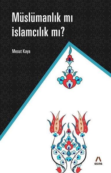 Müslamanlık Mı İslamcılık Mı?