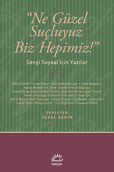 Ne Güzel Suçluyuz Biz Hepimiz!  Sevgi Soysal İçin Yazılar