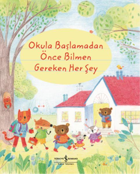 Okula Başlamadan Önce Bilmen Gereken Her Şey (Ciltli)