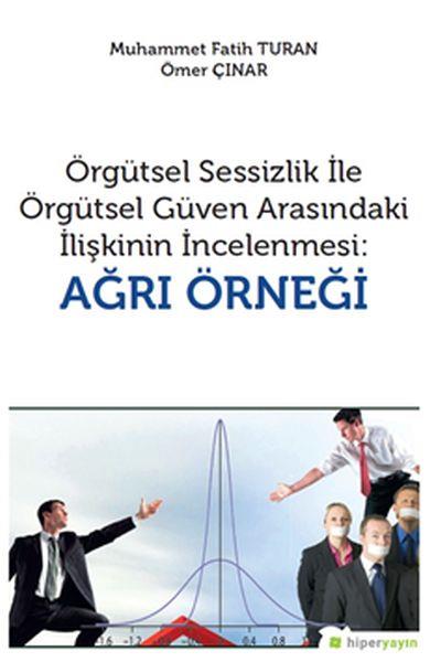 Örgütsel Sessizlik ile Örgütsel Güven Arasındaki İlişkinin İncelenmesi - Ağrı Örneği