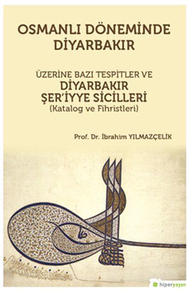 Osmanlı Döneminde Diyarbakır Üzerine Bazı Tespitler ve Diyarbakır Şer’iyye Sicilleri