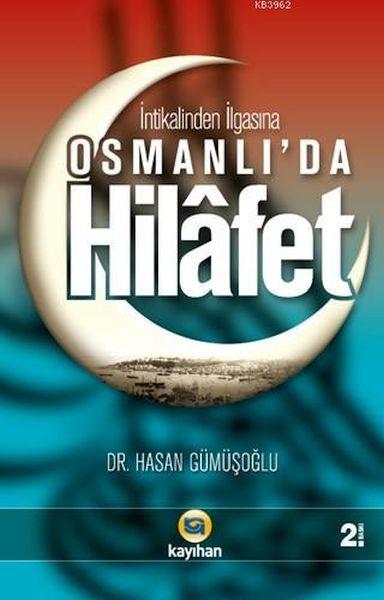 Osmanlı'da Hilafet; (İntikalinden İlgasına)