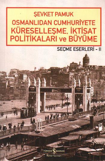 Osmanlıdan Cumhuriyete Küreselleşme,İktisat Politikaları ve Büyüme-Seçme Eserleri 2