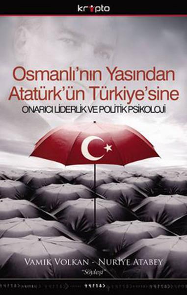 Osmanlı'nın Yasından Atatürk'ün Türkiye'sine  Onarıcı Liderlik ve Politik Psikoloji-