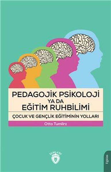 Pedagojik Psikoloji Ya Da Eğitim Ruhbilimi Çocuk Ve Gençlik Eğitiminin Yolları