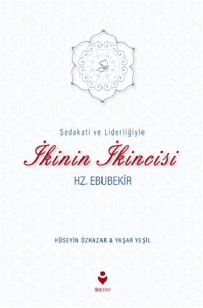 Sadakati ve Liderliğiyle İkinin İkincisi Hz. Ebubekir