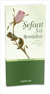 Şefaat ya Resulallah (sav)  Delilleri ve Hikmetleriyle Şefaat
