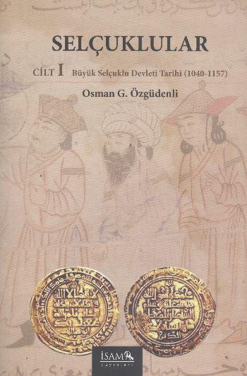 Selçuklular Cilt:1  Büyük Selçuklu Devleti Tarihi (1040-1157)