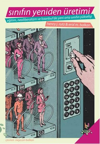 Sınıfın Yeniden Üretimi  Eğitim, Neoliberalizm ve İstanbul'da Yeni Orta Sınıfın Yükselişi