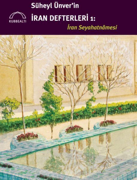 Süheyl Ünver’in İran Defterleri: İran Seyahatnâmesi