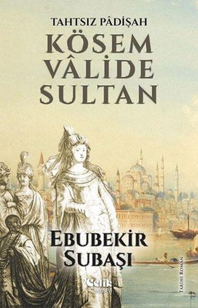 Tahtsız Padişah: Kösem Valide Sultan
