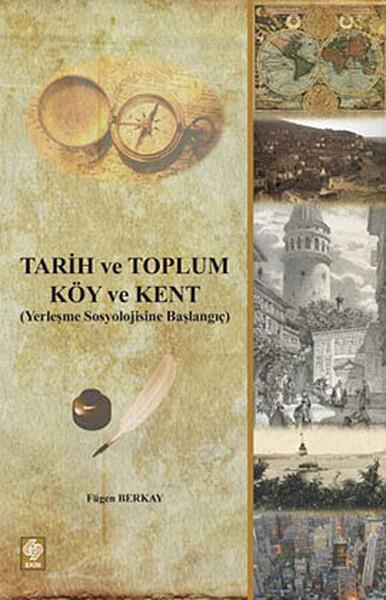 Tarih ve Toplum - Köy ve Kent  Yerleşme Sosyolojisine Başlangıç