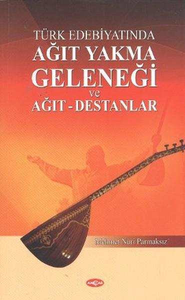 Türk Edebiyatında Ağıt Yakma Geleneği ve Ağıt - Destanlar