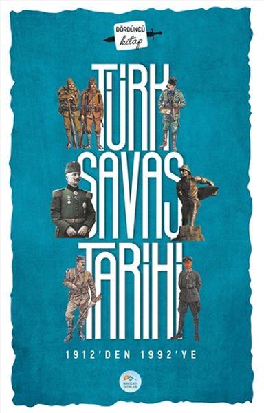Türk Savaş Tarihi 4 - 1912'den 1992'ye